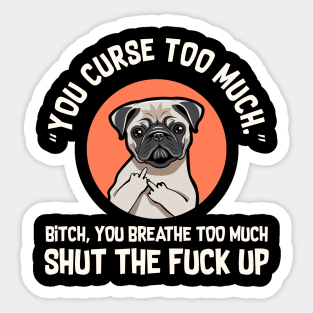 You Curse Too Much Pug Sticker